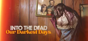 Into the Dead: Our Darkest Days v0.4.3.12454