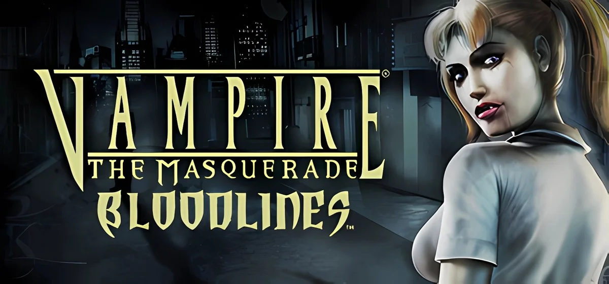 Vampire: The Masquerade - Bloodlines v02.07.2025