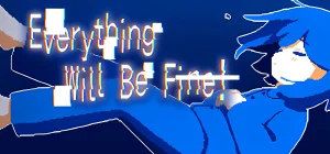 Everything Will Be Fine! Build 22363262