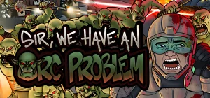 Sir, We Have an Orc Problem Build 24409738